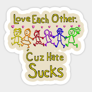 Love each other because hate sucks Sticker